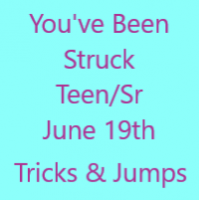 You've Been Struck Teen/Sr Tricks & Jumps